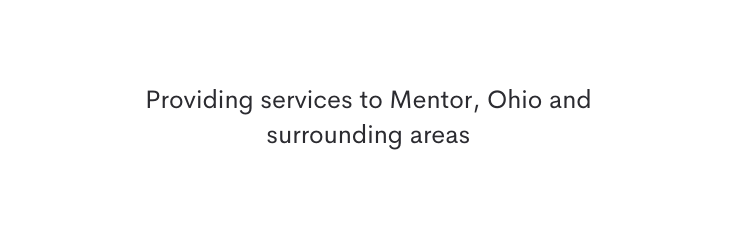 Providing services to Mentor Ohio and surrounding areas